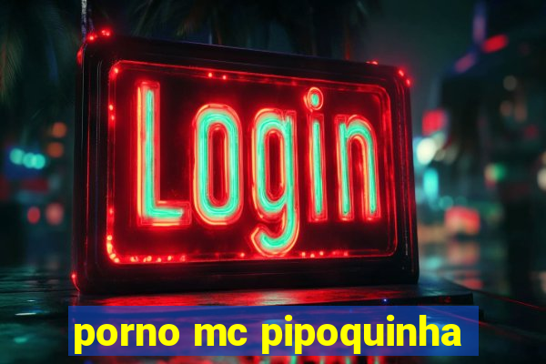 porno mc pipoquinha